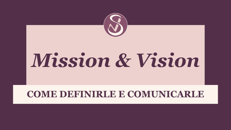 Mission e vision - come definirle e comunicarle correttamente