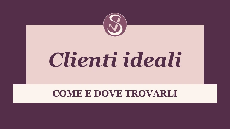 Come trovare clienti ideali: 5 strategie infallibili
