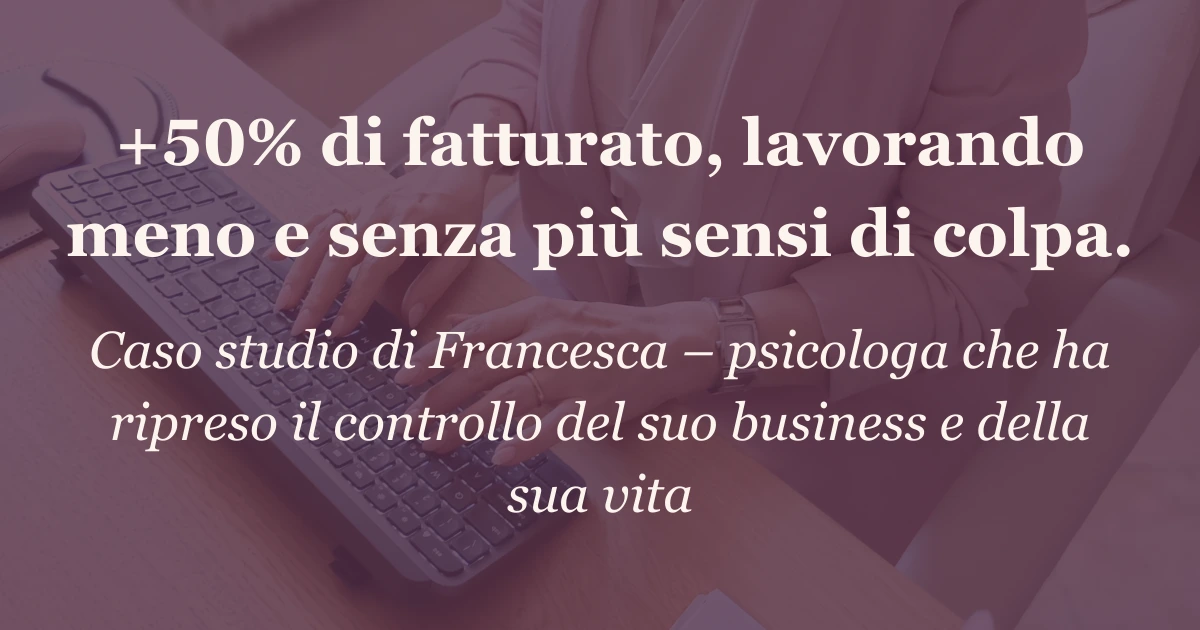 Immagine social per la pagina caso studio francesca psicologa caso studio Francesca psicologa - affiancamento con Sara Venturi